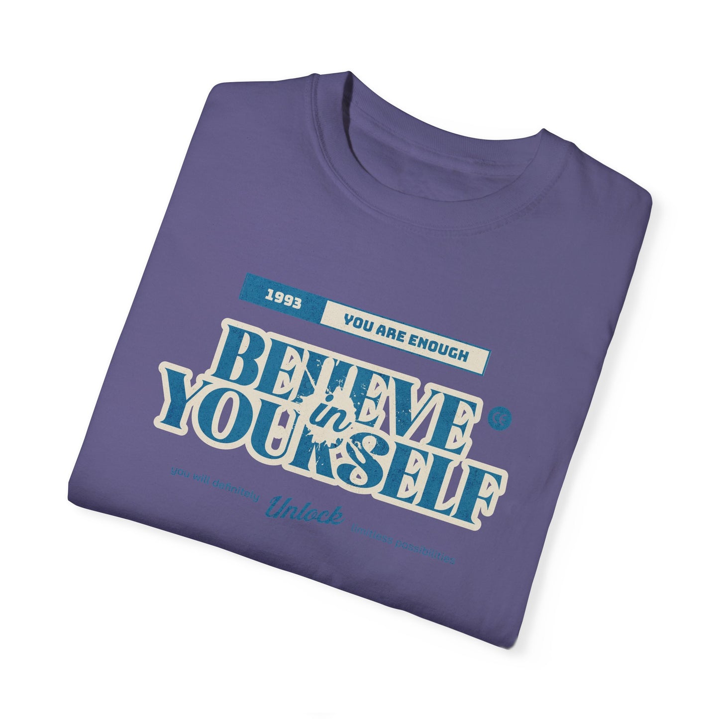 Believe in Yourself - Comfort Colors T-shirt - Deki's Variety Store