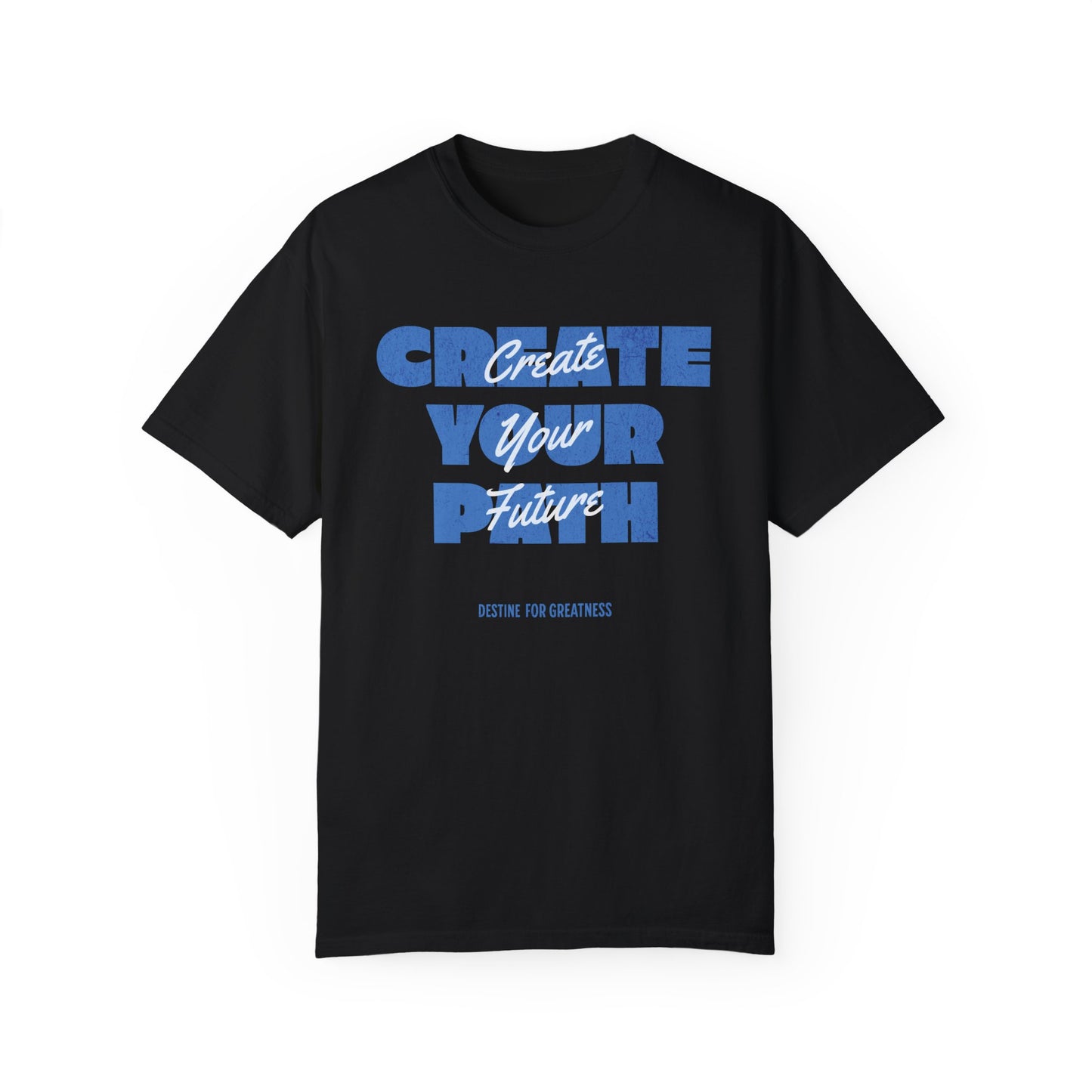 Create Your Path, Create Your Future Motivational T-shirt Comfort Colors - Deki's Variety Store