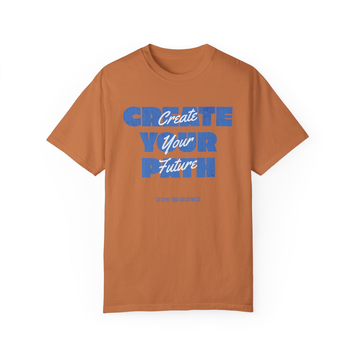 Create Your Path, Create Your Future Motivational T-shirt Comfort Colors - Deki's Variety Store