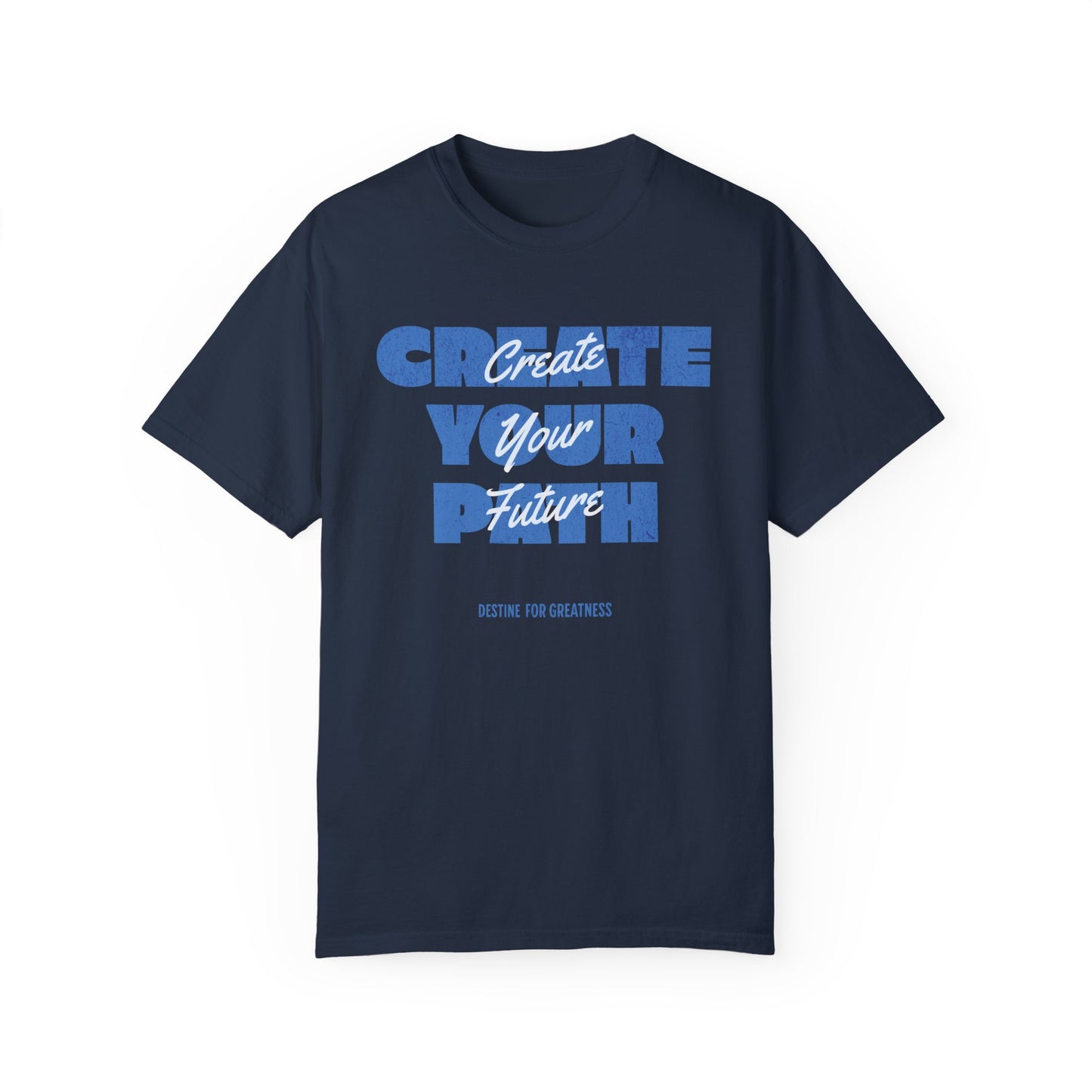 Create Your Path, Create Your Future Motivational T-shirt Comfort Colors - Deki's Variety Store