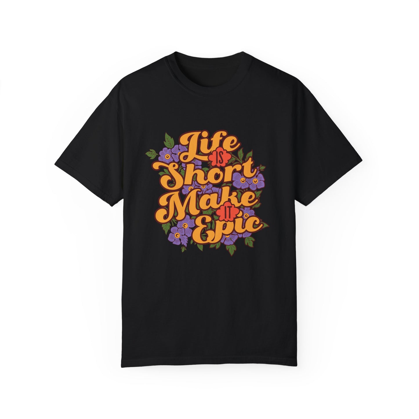 Life is Short, Make it Epic T-shirt - Deki's Variety Store