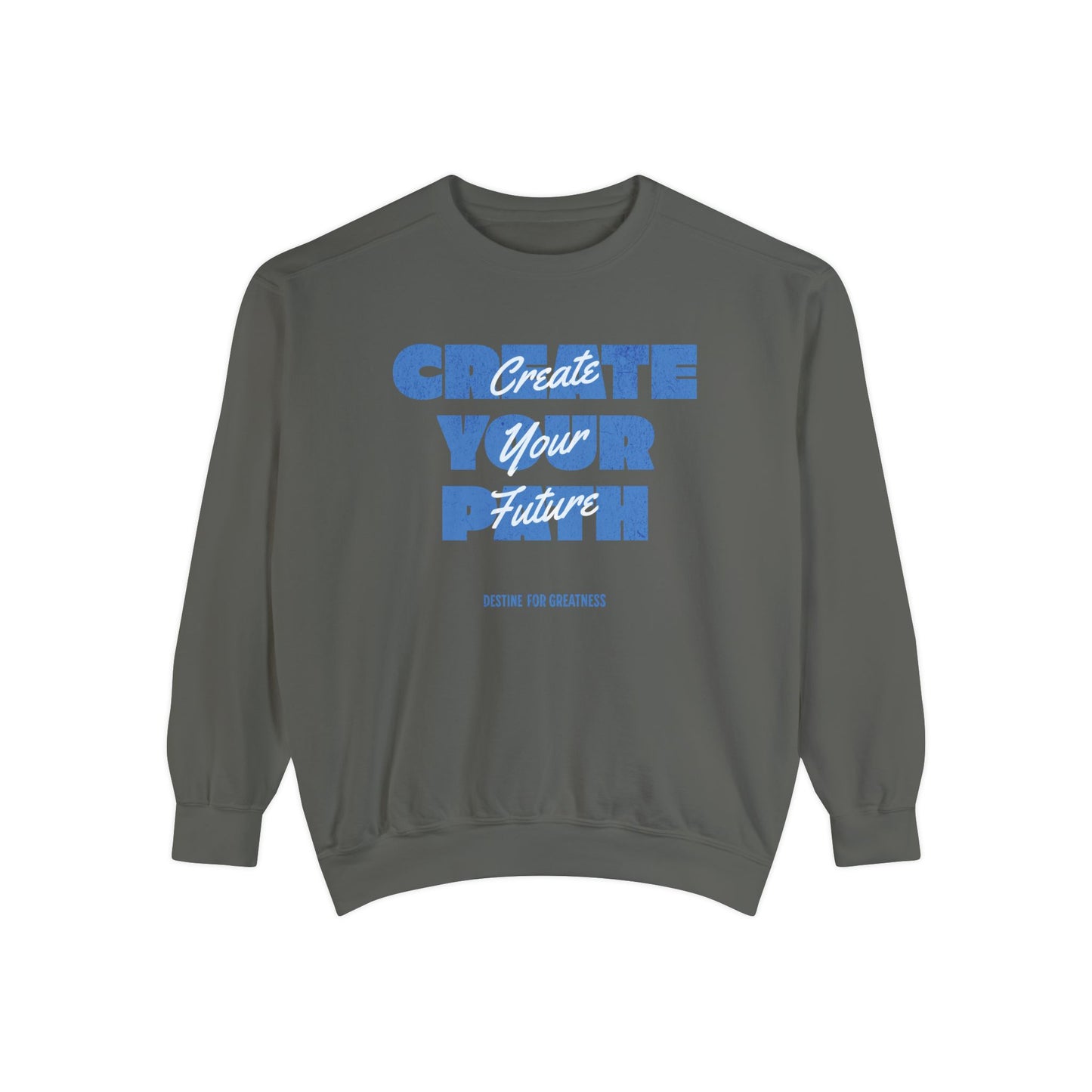 Create Your Path, Create Your Future Motivational Sweatshirt Comfort Colors - Deki's Variety Store