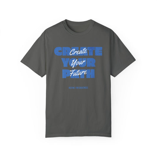 Create Your Path, Create Your Future Motivational T-shirt Comfort Colors - Deki's Variety Store