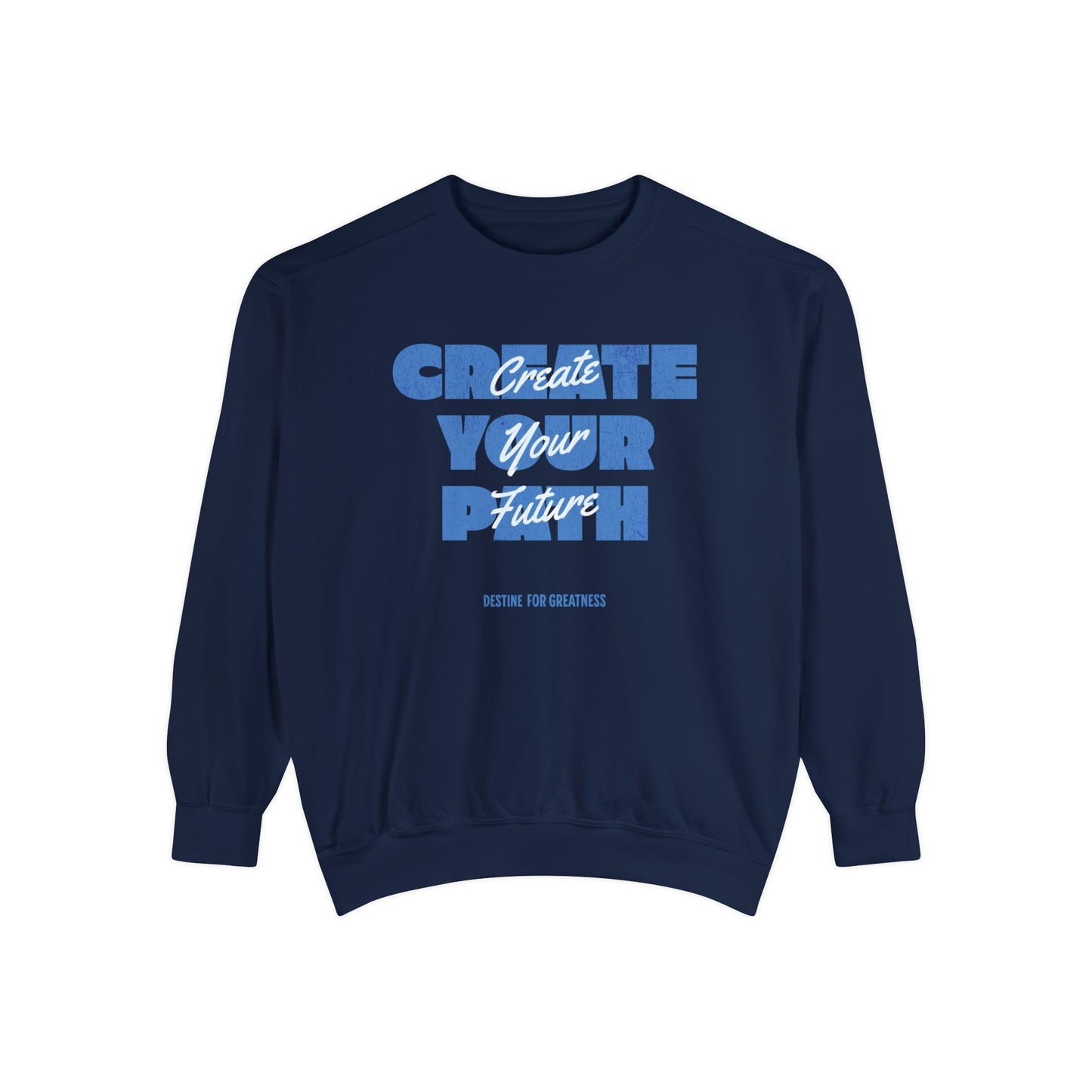 Create Your Path, Create Your Future Motivational Sweatshirt Comfort Colors - Deki's Variety Store