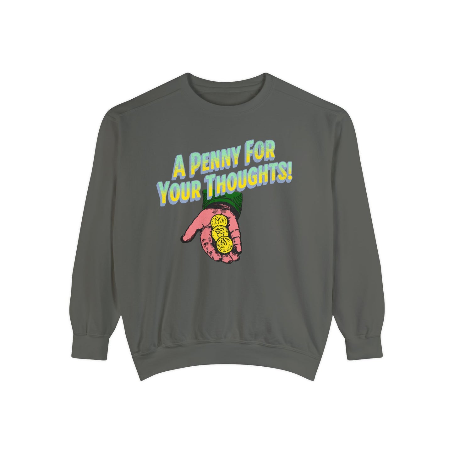 Penny for Your Thoughts Sweatshirt - Comfort Colors - Deki's Variety Store