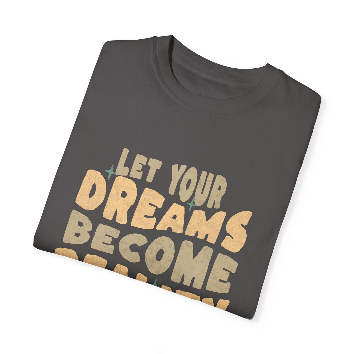 Let Your Dream Become Reality Comfort Colors T-shirt - Deki's Variety Store