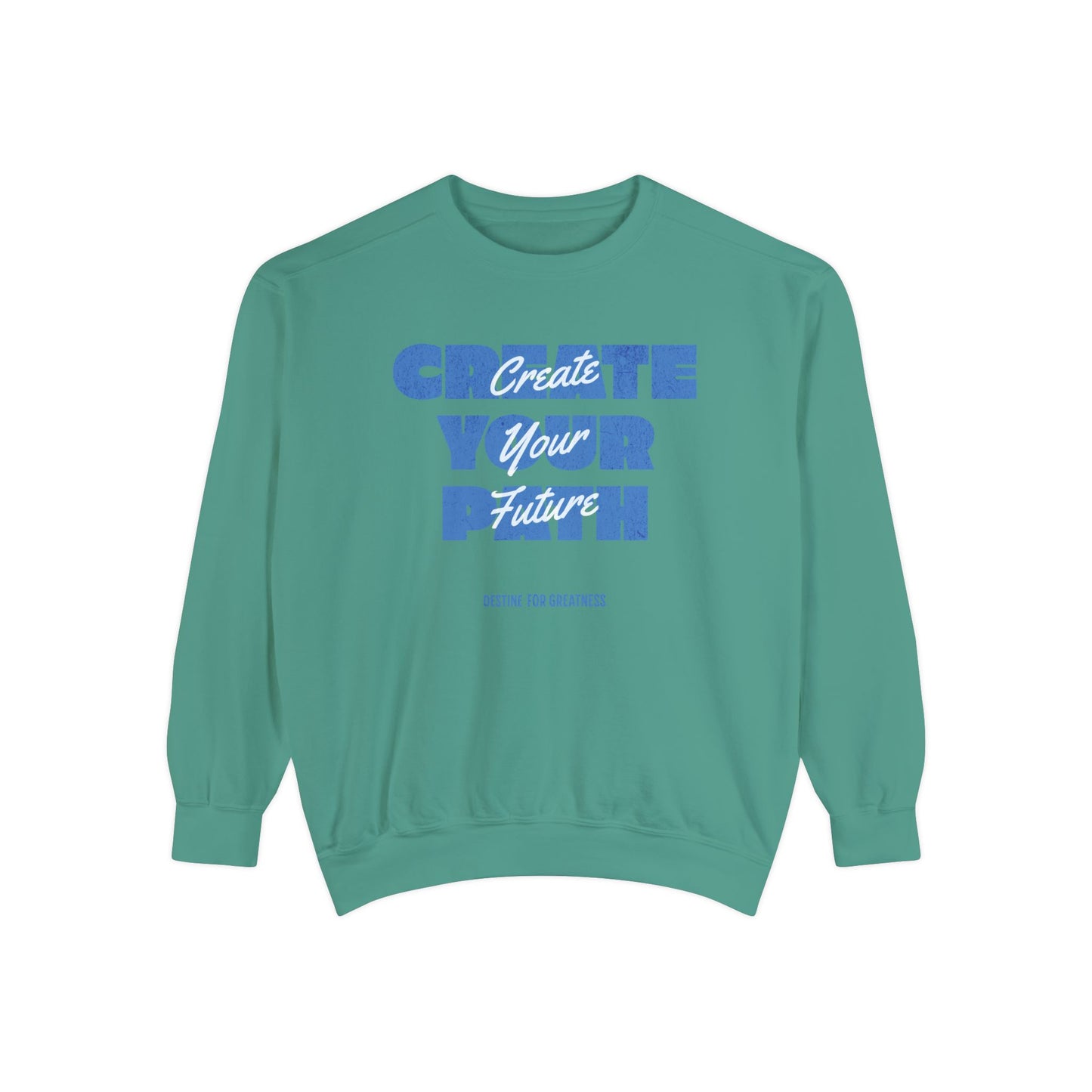 Create Your Path, Create Your Future Motivational Sweatshirt Comfort Colors - Deki's Variety Store