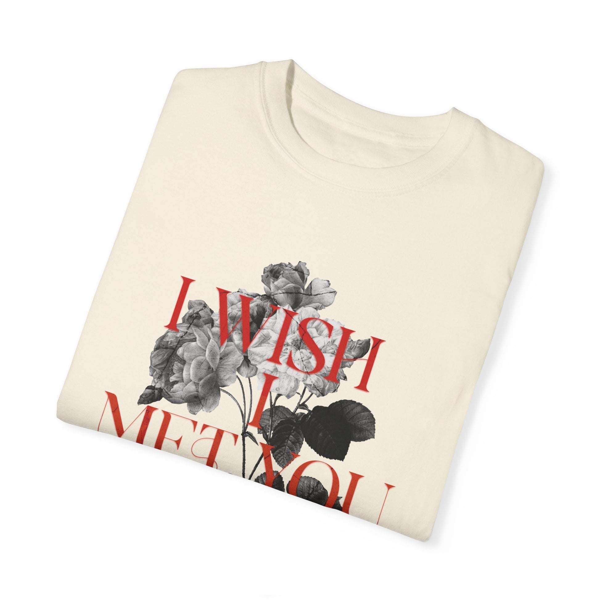 I Wish I Met You Before - Comfort Colors T-shirt - Deki's Variety Store