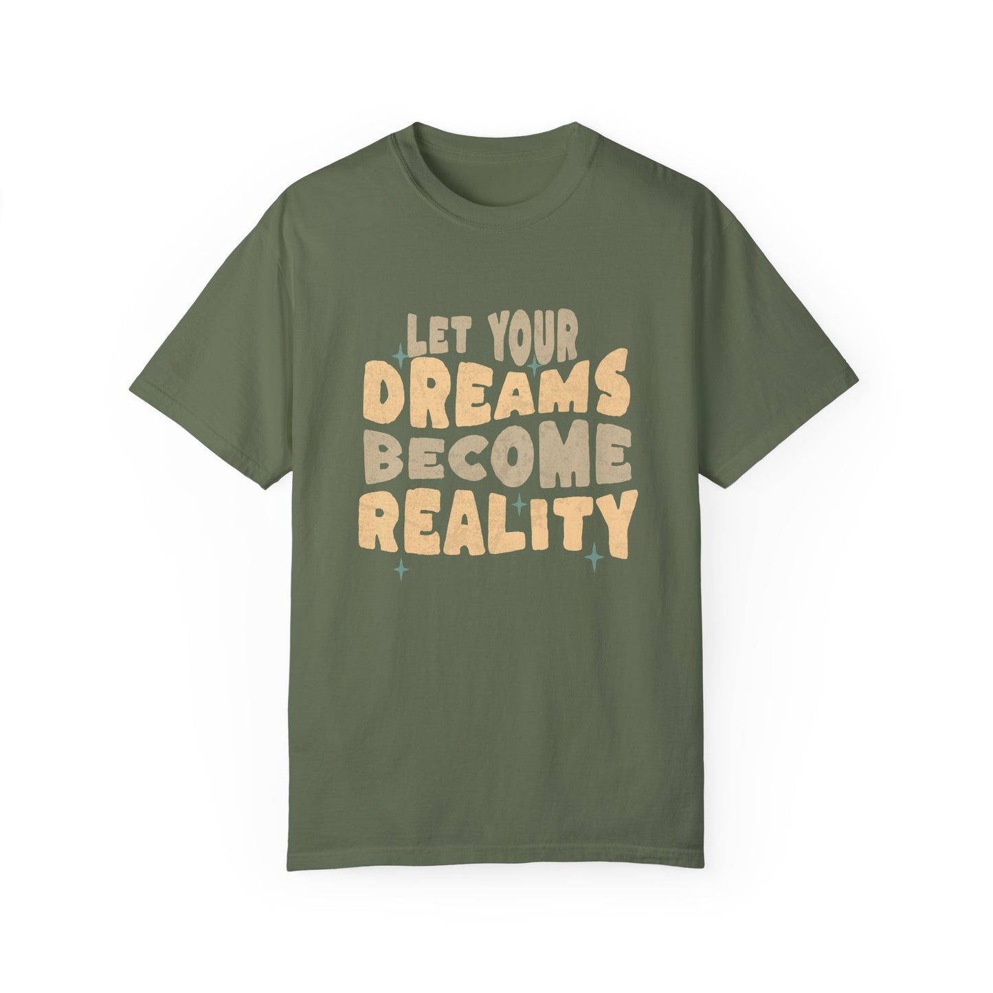 Let Your Dream Become Reality Comfort Colors T-shirt - Deki's Variety Store