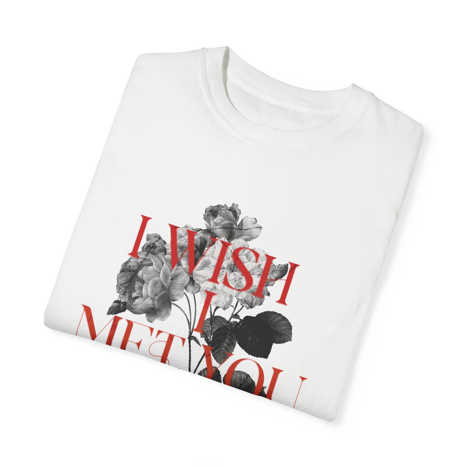 I Wish I Met You Before - Comfort Colors T-shirt - Deki's Variety Store